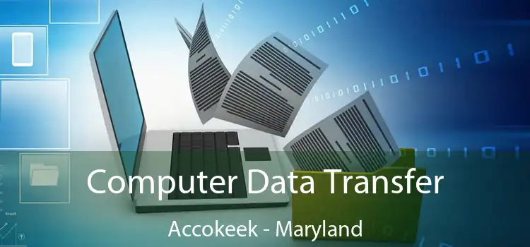 Computer Data Transfer Accokeek - Maryland