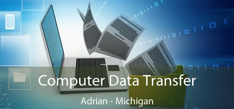 Computer Data Transfer Adrian - Michigan