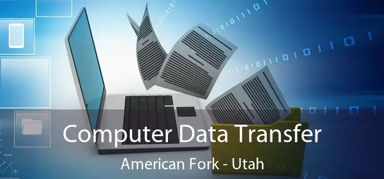 Computer Data Transfer American Fork - Utah