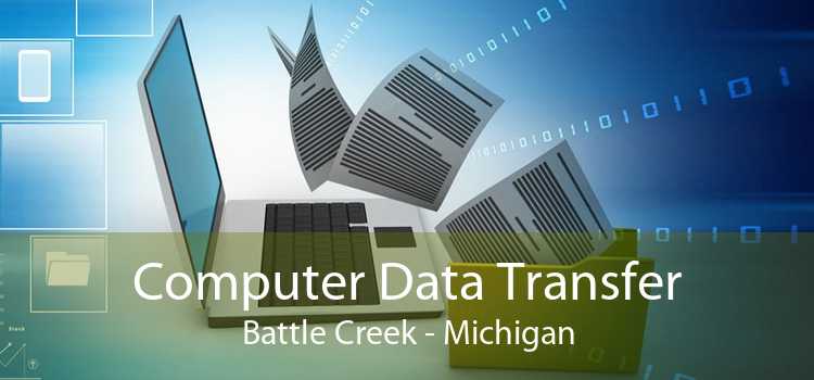 Computer Data Transfer Battle Creek - Michigan