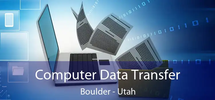 Computer Data Transfer Boulder - Utah