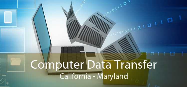 Computer Data Transfer California - Maryland