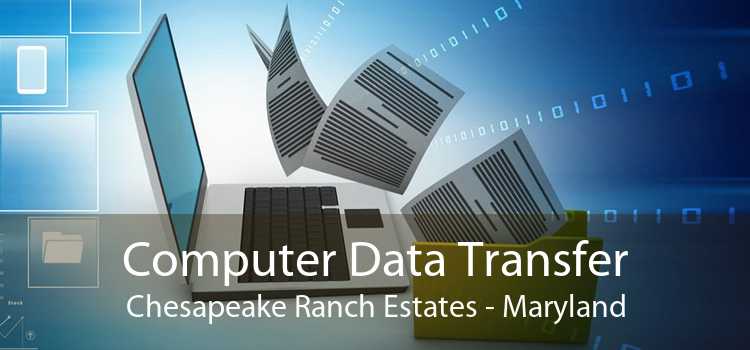 Computer Data Transfer Chesapeake Ranch Estates - Maryland