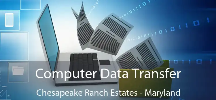 Computer Data Transfer Chesapeake Ranch Estates - Maryland