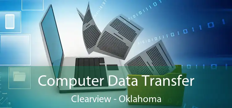 Computer Data Transfer Clearview - Oklahoma