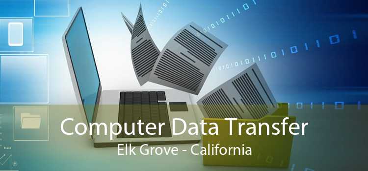 Computer Data Transfer Elk Grove - California