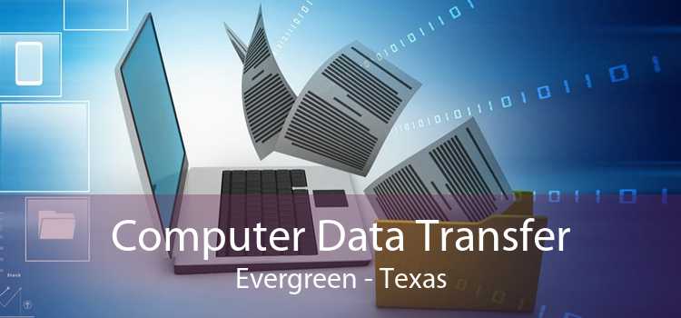 Computer Data Transfer Evergreen - Texas