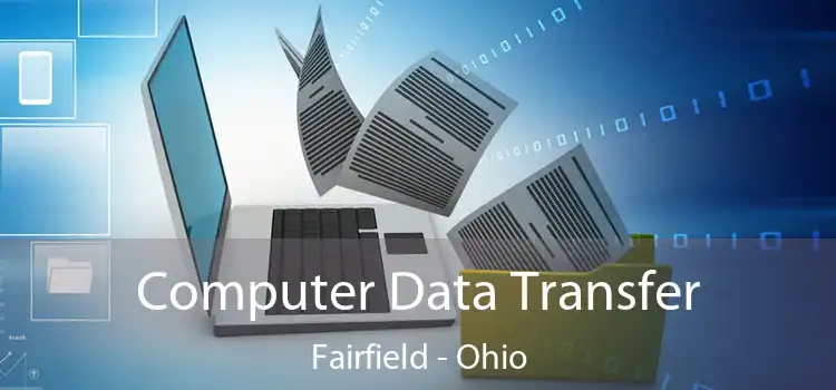 Computer Data Transfer Fairfield - Ohio