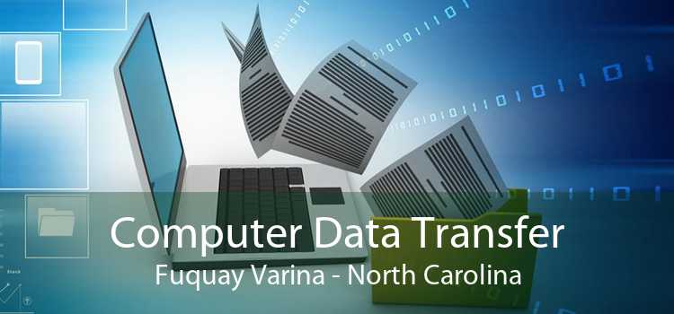 Computer Data Transfer Fuquay Varina - North Carolina