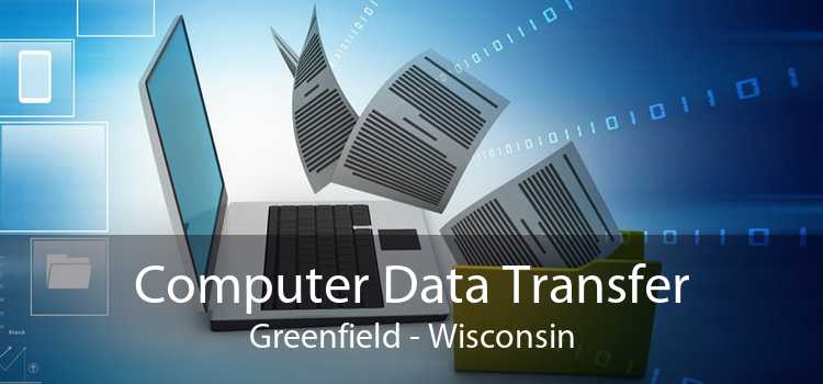 Computer Data Transfer Greenfield - Wisconsin