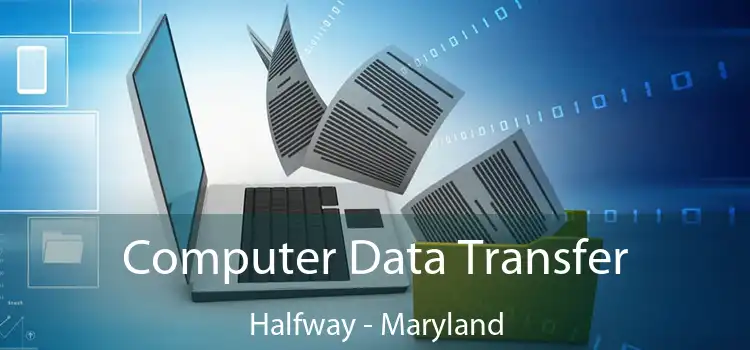 Computer Data Transfer Halfway - Maryland