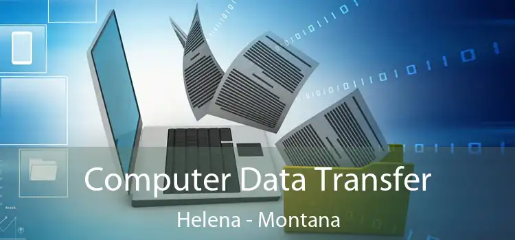 Computer Data Transfer Helena - Montana