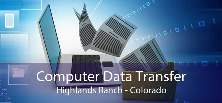 Computer Data Transfer Highlands Ranch - Colorado