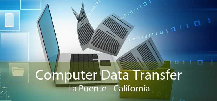 Computer Data Transfer La Puente - California