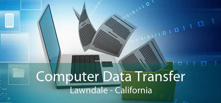Computer Data Transfer Lawndale - California