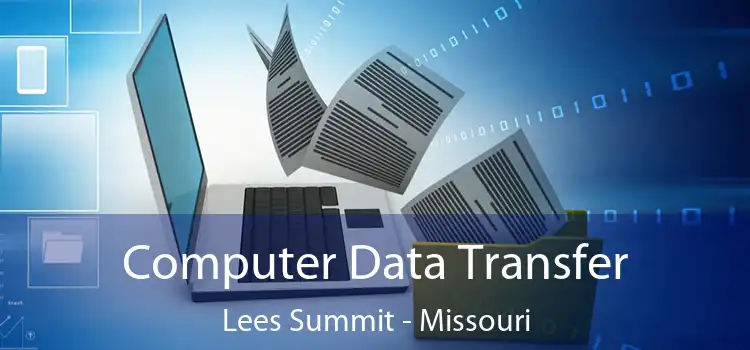 Computer Data Transfer Lees Summit - Missouri