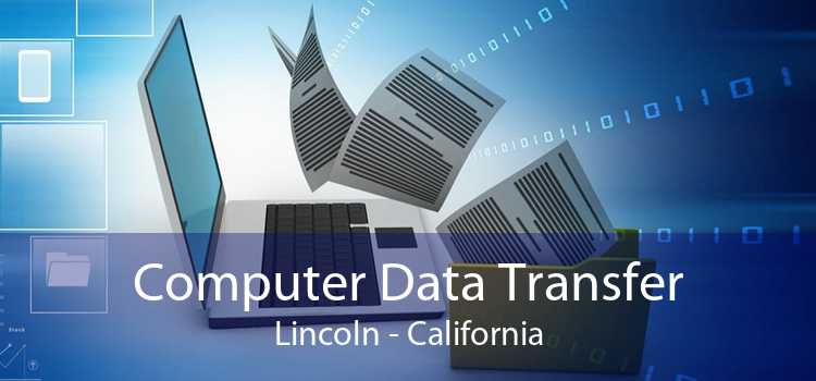 Computer Data Transfer Lincoln - California