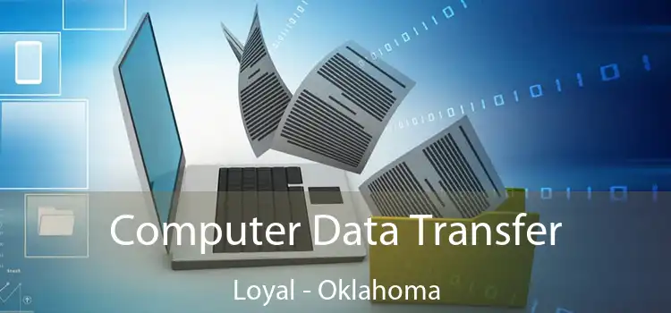 Computer Data Transfer Loyal - Oklahoma