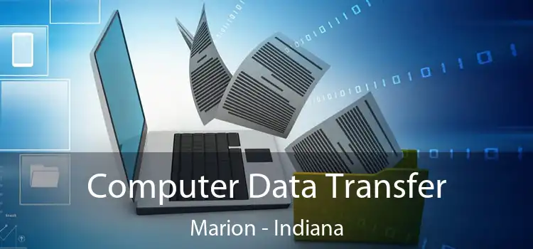 Computer Data Transfer Marion - Indiana