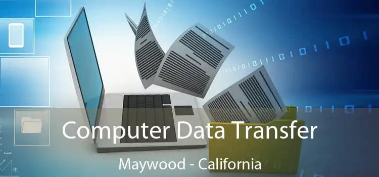 Computer Data Transfer Maywood - California