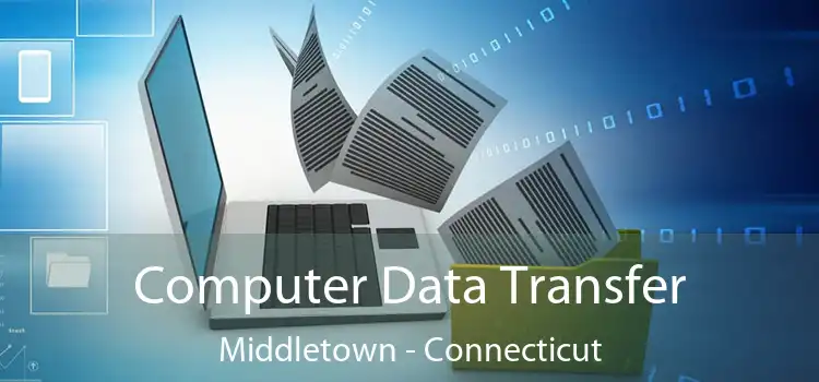 Computer Data Transfer Middletown - Connecticut