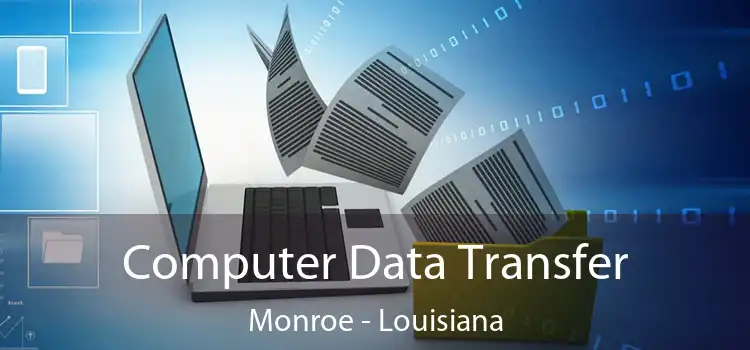 Computer Data Transfer Monroe - Louisiana