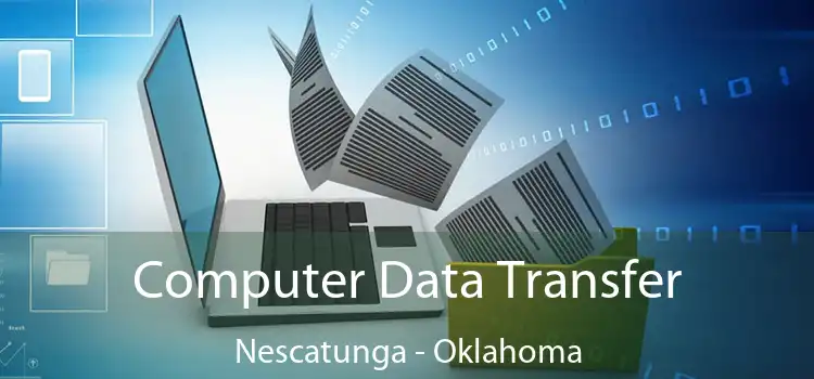 Computer Data Transfer Nescatunga - Oklahoma