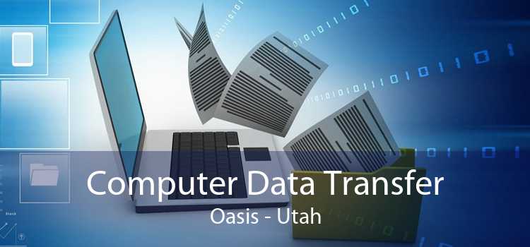 Computer Data Transfer Oasis - Utah