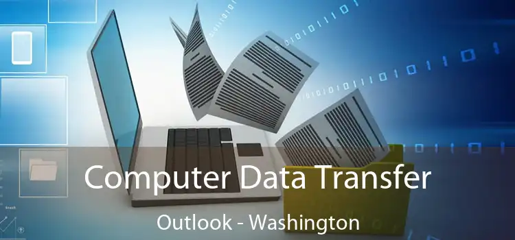 Computer Data Transfer Outlook - Washington