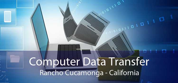 Computer Data Transfer Rancho Cucamonga - California