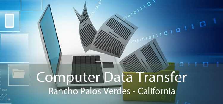 Computer Data Transfer Rancho Palos Verdes - California