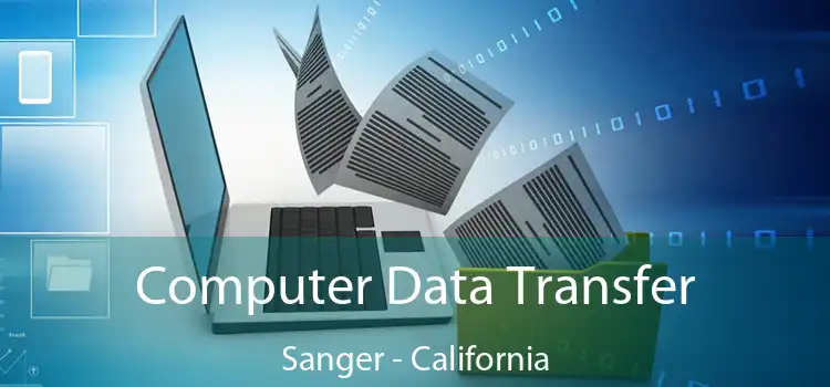 Computer Data Transfer Sanger - California