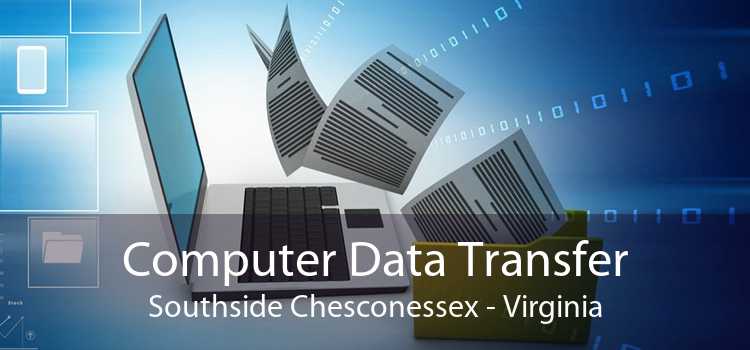 Computer Data Transfer Southside Chesconessex - Virginia