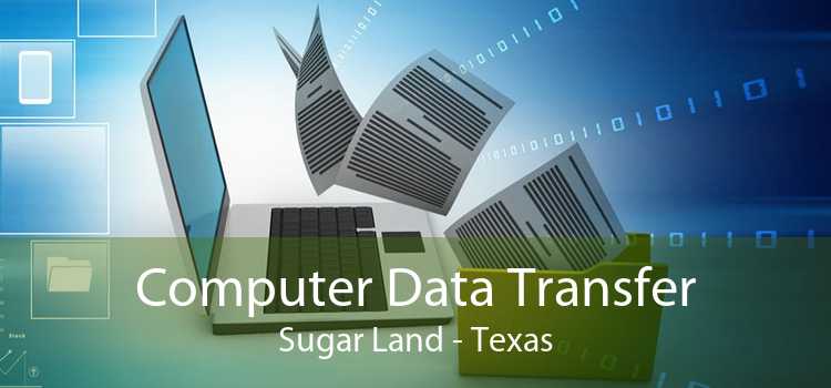 Computer Data Transfer Sugar Land - Texas