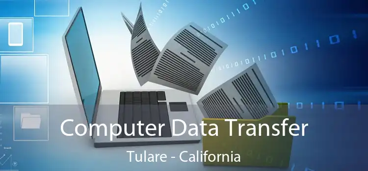 Computer Data Transfer Tulare - California