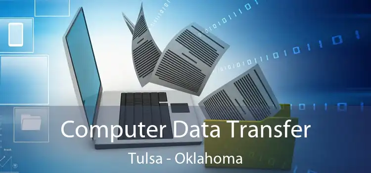 Computer Data Transfer Tulsa - Oklahoma