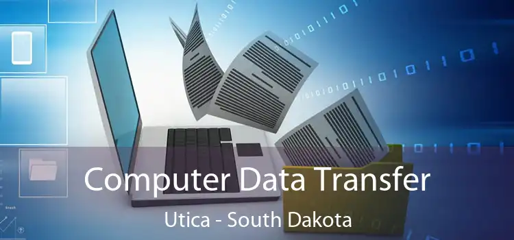 Computer Data Transfer Utica - South Dakota
