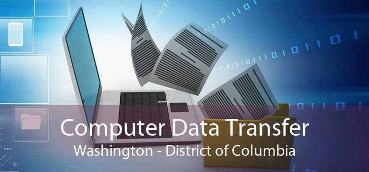 Computer Data Transfer Washington - District of Columbia