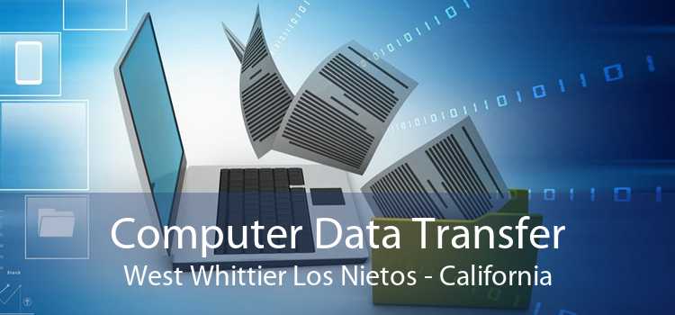 Computer Data Transfer West Whittier Los Nietos - California