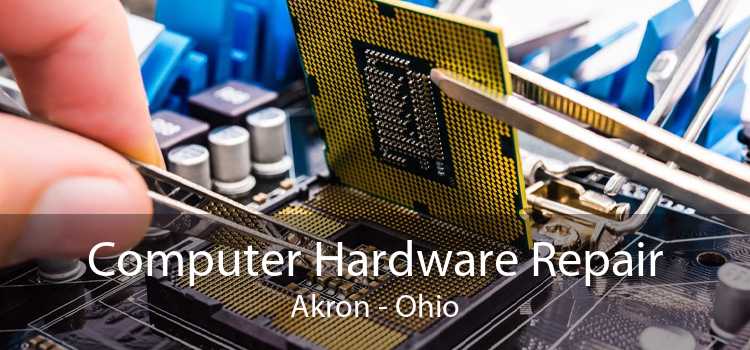 Computer Hardware Repair Akron - Ohio