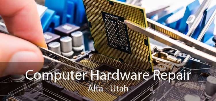 Computer Hardware Repair Alta - Utah