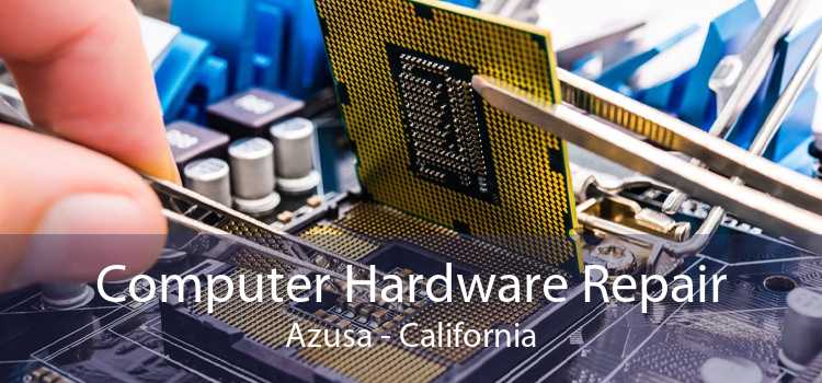 Computer Hardware Repair Azusa - California