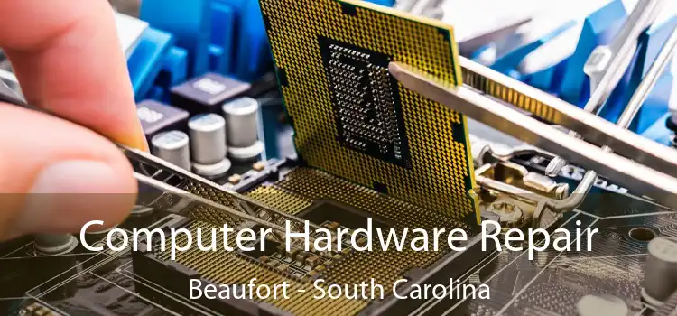 Computer Hardware Repair Beaufort - South Carolina