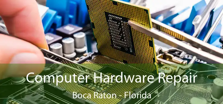 Computer Hardware Repair Boca Raton - Florida