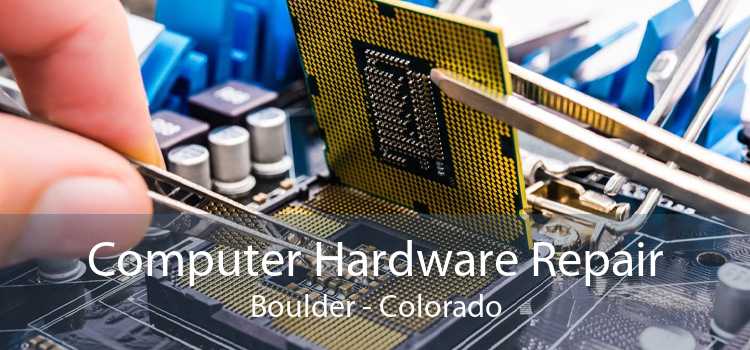 Computer Hardware Repair Boulder - Colorado