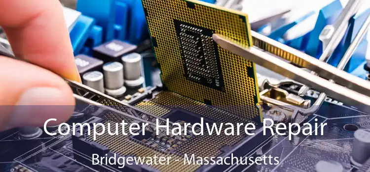 Computer Hardware Repair Bridgewater - Massachusetts