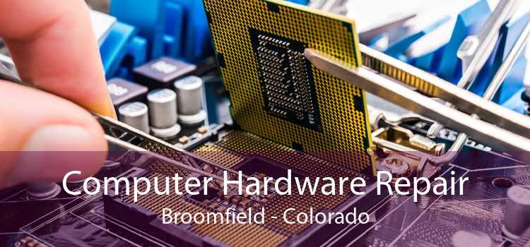Computer Hardware Repair Broomfield - Colorado