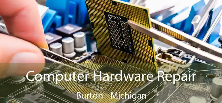 Computer Hardware Repair Burton - Michigan
