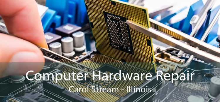 Computer Hardware Repair Carol Stream - Illinois