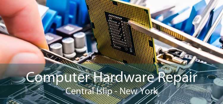 Computer Hardware Repair Central Islip - New York
